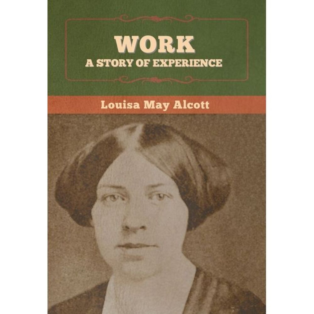 Work: A Story of Experience -- Louisa May Alcott